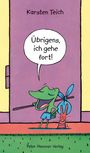 Oben steht "Karsten Teich". Ein grüner Frosch sagt: "Übrigens, ich gehe fort!" Der Frosch trägt Bündel und ist fröhlich.