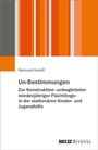 Raimund Harloff: Un-Bestimmungen - Zur Konstruktion »unbegleiteter minderjähriger Flüchtlinge« in der stationären Kinder- und Jugendhilfe, Buch