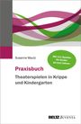 Susanne Mautz: Praxisbuch Theaterspielen in Krippe und Kindergarten, Buch