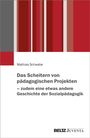 Mathias Schwabe: Das Scheitern von pädagogischen Projekten - zudem eine etwas andere Geschichte der Sozialpädagogik, Buch