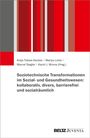 : Soziotechnische Transformationen im Sozial- und Gesundheitswesen: kollaborativ, divers, barrierefrei und sozialräumlich, Buch