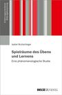 Isabel Wullschleger: Spielräume des Übens und Lernens, Buch