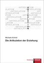 Michaela Schmid: Die Artikulation der Erziehung, Buch