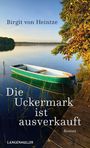 Birgit von Heintze: Die Uckermark ist ausverkauft, Buch