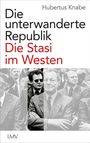 Hubertus Knabe: Die unterwanderte Republik, Buch