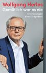 Wolfgang Herles: Gemütlich war es nie, Buch