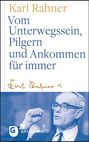 Karl Rahner: Vom Unterwegssein, Pilgern und Ankommen für immer, Buch