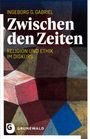 "Zwischen den Zeiten: Religion und Ethik im Diskurs" von Ingeborg G. Gabriel, farbige geometrische Muster, Grünewald-Logo.