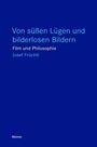 Josef Früchtl: Von süßen Lügen und bilderlosen Bildern, Buch