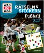 Text: "WAS IST WAS RÄTSELN & STICKERN Fußball MIT VIELEN STICKERN." Jubelnde Fußballspieler umarmen sich.