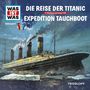 : Was ist was Folge 57: Die Reise der Titanic/ Expedition Tauchboot, CD