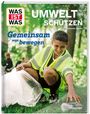 Alexandra Werdes: WAS IST WAS Umwelt schützen. Gemeinsam was bewegen, Buch