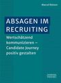 Bucheinband: "ABSAGEN IM RECRUITING: Wertschätzend kommunizieren – Candidate Journey positiv gestalten" von Marcel Rütten.