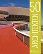 Isabel Kuhl: 50 Architekten, die man kennen sollte, Buch