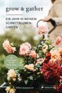 Grace Alexander: Grow & Gather: Ein Jahr in meinem Schnittblumen-Garten, Buch