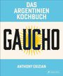 Anthony Ekizian: Gaucho. Das Argentinien-Kochbuch, Buch