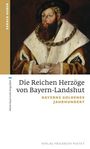 Gerald Huber: Die Reichen Herzöge von Bayern-Landshut, Buch