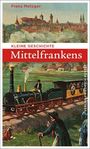 Franz Metzger: Kleine Geschichte Mittelfrankens, Buch