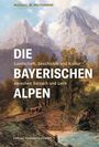 Michael W. Weithmann: Die Bayerischen Alpen, Buch