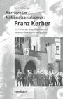Text: "Karriere im Nationalsozialismus: Franz Kerber". S/W-Foto mit Nazi-Soldaten und Hakenkreuz-Flaggen.