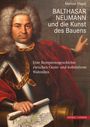 Manuel Mayer: Balthasar Neumann und die Kunst des Bauens, Buch