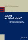 "Zukunft Musikhochschule!? Impulse für Lehre, Forschung und Organisationsentwicklung." Oben links: "üben & musizieren."