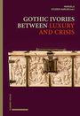 : Gothic Ivories between Luxury and Crisis, Buch