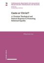 „Caste or Christ? A Christian Theological and Pastoral Response to Promoting Relational Equality“ von Philip Xavier Arul.