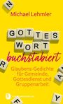 Michael Lehmler: GOTTES WORT buchstabiert. Glaubens-Gedichte für Gemeinde, Gottesdienst und Gruppenarbeit. Schwabenverlag.