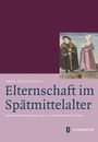 "Elternschaft im Spätmittelalter: Normative Konzepte und narrative Konstruktion" von Anna Hollenbach. Oben Illustration.