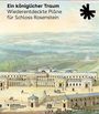 : Ein königlicher Traum. Wiederentdeckte Pläne für Schloss Rosenstein, Buch