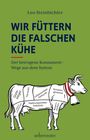 Leo Steinbichler: Wir füttern die falschen Kühe, Buch