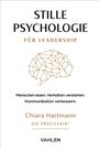 STILLE PSYCHOLOGIE FÜR LEADERSHIP. Menschen lesen. Verhalten verstehen. Kommunikation verbessern. Chiara Hartmann.