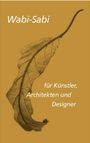 Leonard Koren: Wabi-sabi für Künstler, Architekten und Designer, Buch