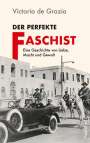 Victoria de Grazia: Der perfekte Faschist, Buch