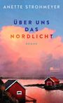 Anette Strohmeyer: Über uns das Nordlicht, Buch