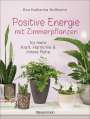 Eva Katharina Hoffmann: Positive Energie mit Zimmerpflanzen - 86 Energiepflanzen für mehr Kraft, Harmonie und innere Ruhe, Buch