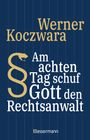 Werner Koczwara: Am achten Tag schuf Gott den Rechtsanwalt - Der SPIEGEL-Bestseller. Seltsamste Gesetze und Verordenungen. Bissig, pointiert und zum Brüllen komisch -, Buch