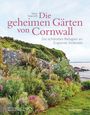 Heidi Howcroft: Die geheimen Gärten von Cornwall - Die schönsten Refugien an Englands Südküste, Buch