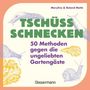Maryline Motte: Tschüss, Schnecken - 50 Methoden gegen die ungeliebten Gartengäste, Buch