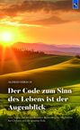 Alfred Hirsch: Der Code zum Sinn des Lebens ist der Augenblick, Buch