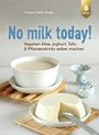 Yvonne Hölzl-Singh: No milk today! Veganen Käse, Joghurt, Tofu & Pflanzendrinks selbermachen, Buch