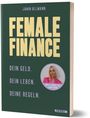 "FEMALE FINANCE" in großer Schrift, "Dein Geld. Dein Leben. Deine Regeln." in kleineren Buchstaben, Bild einer Frau.