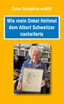Carla Thompkins: Wie mein Onkel Hellmut dem Albert Schweitzer nacheiferte, Buch