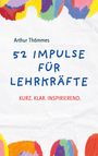 „Arthur Thömmes: 52 Impulse für Lehrkräfte. Kurz. Klar. Inspirierend.“ Bunte Pinselstriche rahmen den Text ein.