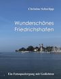Christine Scharlipp: Wunderschönes Friedrichshafen, Buch
