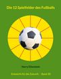 Harry Eilenstein: Die 12 Spielfelder des Fußballs, Buch