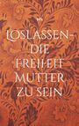 N. S: Loslassen - die Freiheit Mutter zu sein, Buch