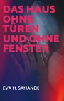 Eva M. Samanek: Das Haus ohne Türen und ohne Fenster, Buch