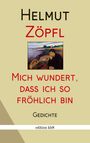 Helmut Zöpfl: Mich wundert, dass ich so fröhlich bin, Buch